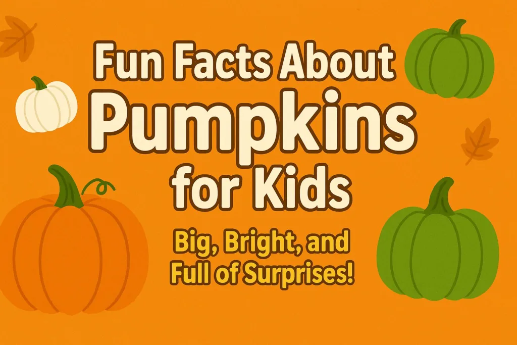 Fun Facts About Pumpkins for Kids – Big, Bright, and Full of Surprises!